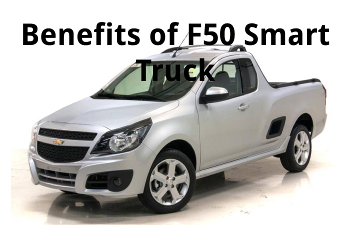 Benefits of F50 Smart Truck