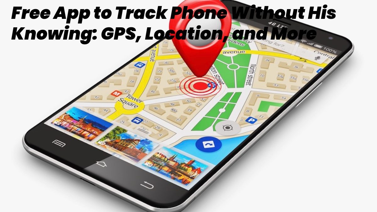 Free Apps to Track Phone – GPS, Location, and More