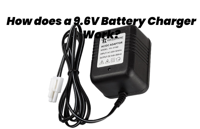 How does a 9.6V Battery Charger Work?