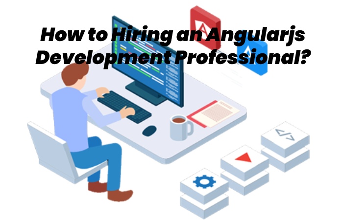 How to Hiring an Angularjs Development Professional?
