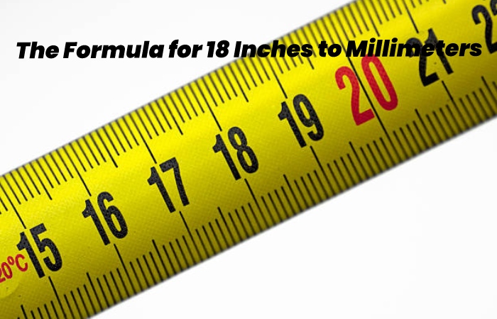 The formula for 18 Inches to Millimeters