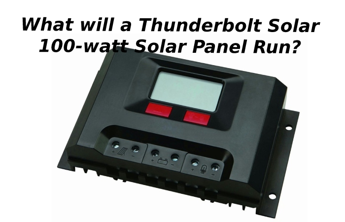 What will a Thunderbolt Solar 100-watt Solar Panel Run?