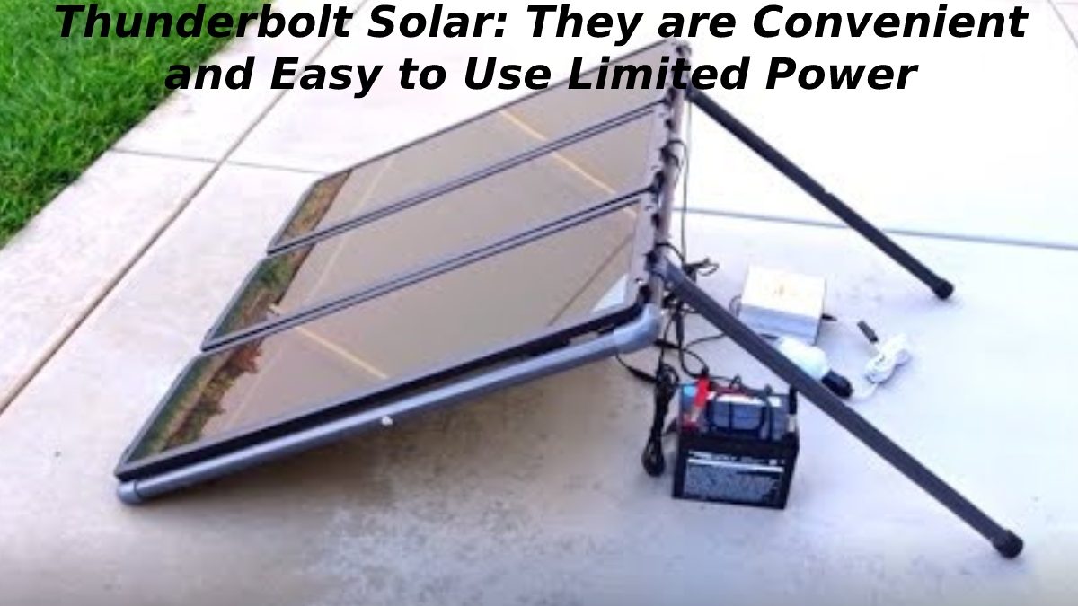 Thunderbolt Solar – Convenient and Easy to Use Limited Power