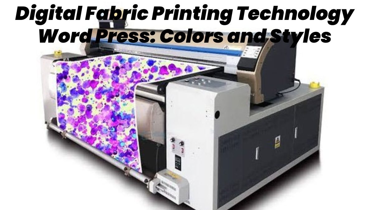 Digital Fabric Printing Technology Word Press – Colors and Styles