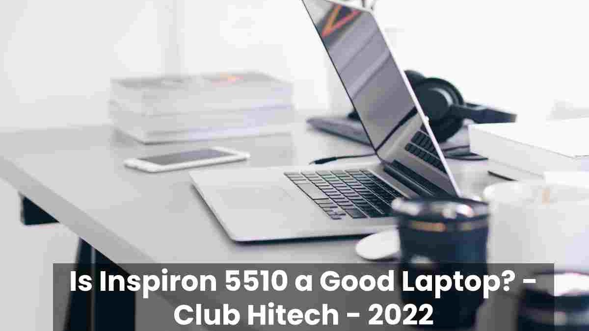 Is Inspiron 5510 a Good Laptop?
