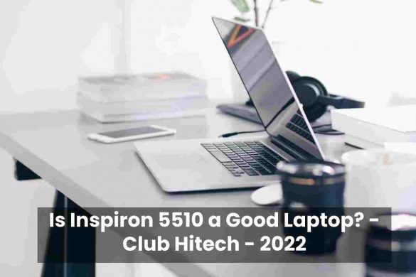 Is Inspiron 5510 a Good Laptop? - Club Hitech - 2022