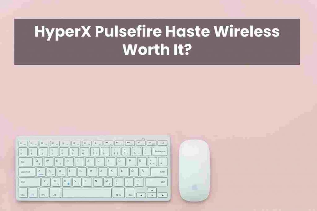 HyperX Pulsefire Haste Wireless Worth It?