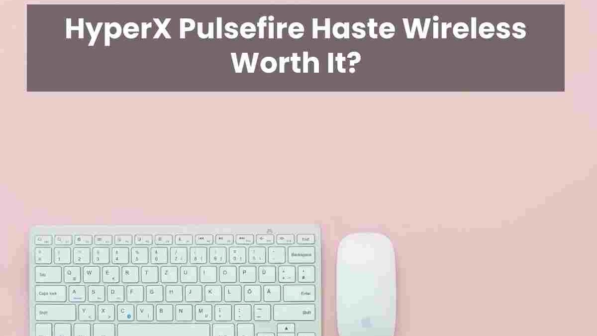 HyperX Pulsefire Haste Wireless Worth It?