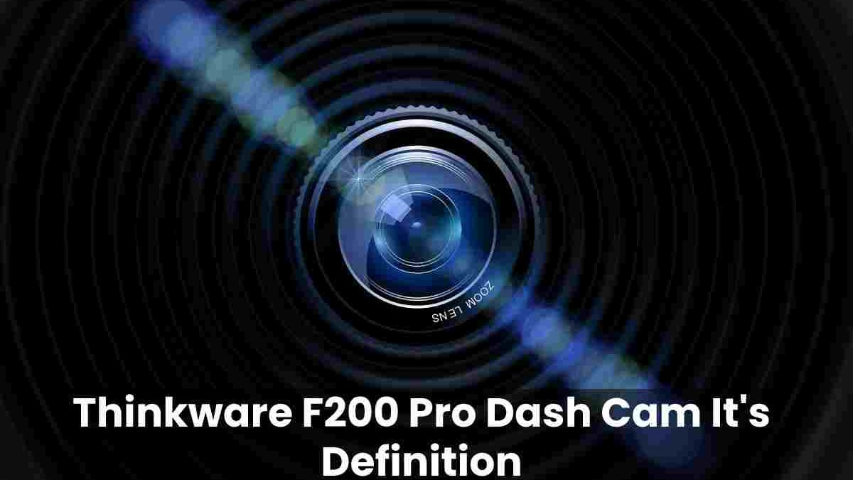Thinkware F200 Pro Dash Cam It’s Definition