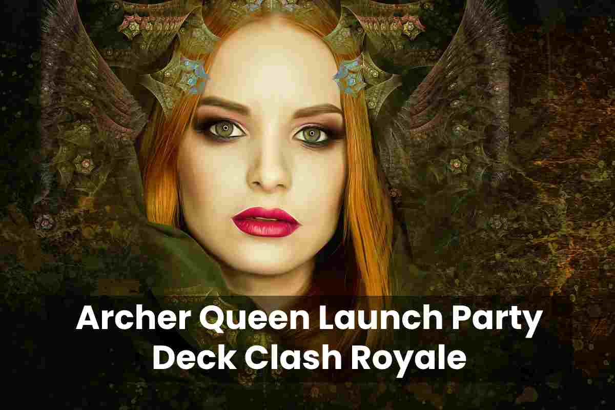 Archer Queen Launch Party Deck Clash Royale