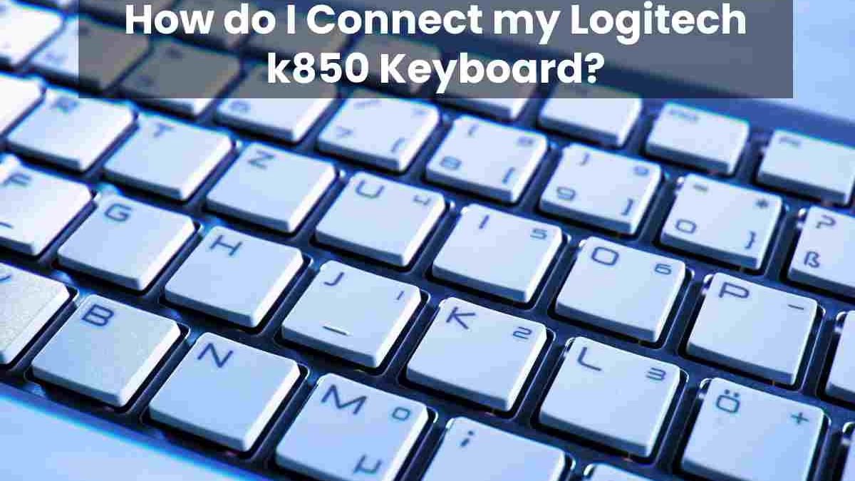 How do I Connect my Logitech k850 Keyboard?