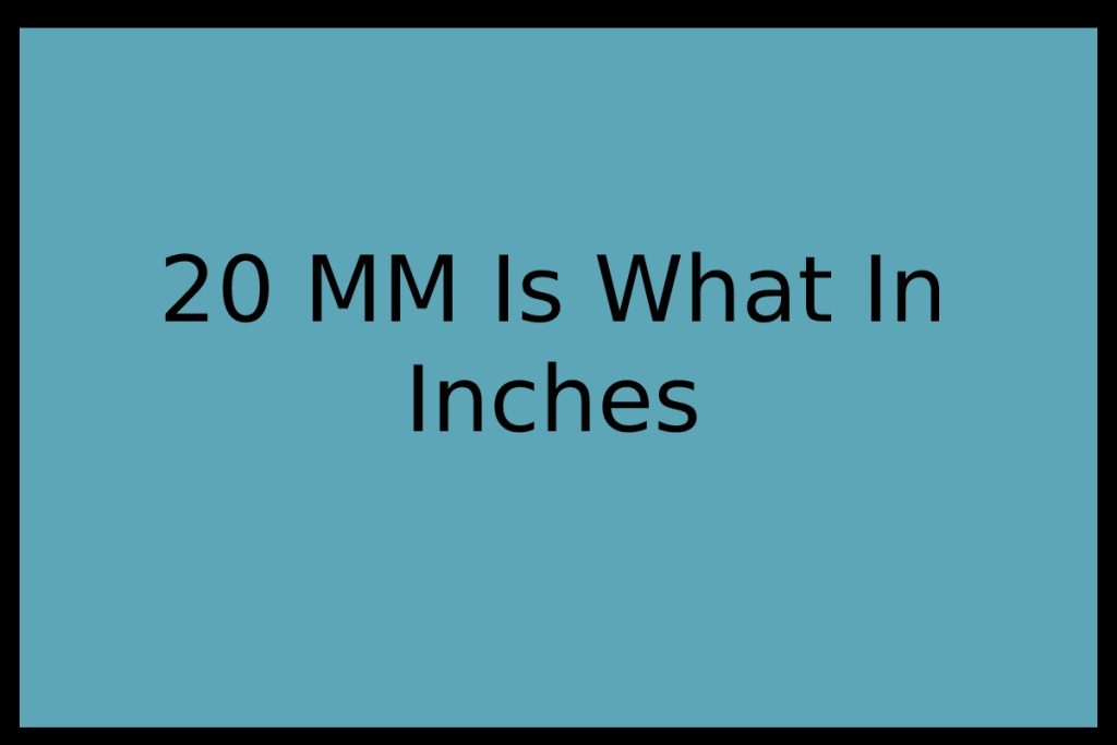 20 Mm Is What In Inches