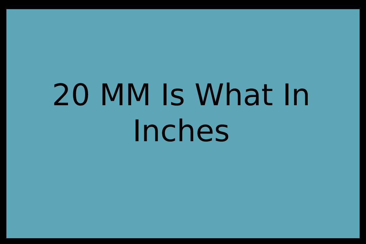 20 MM Is What In Inches Definition And Conversions Club Hitech