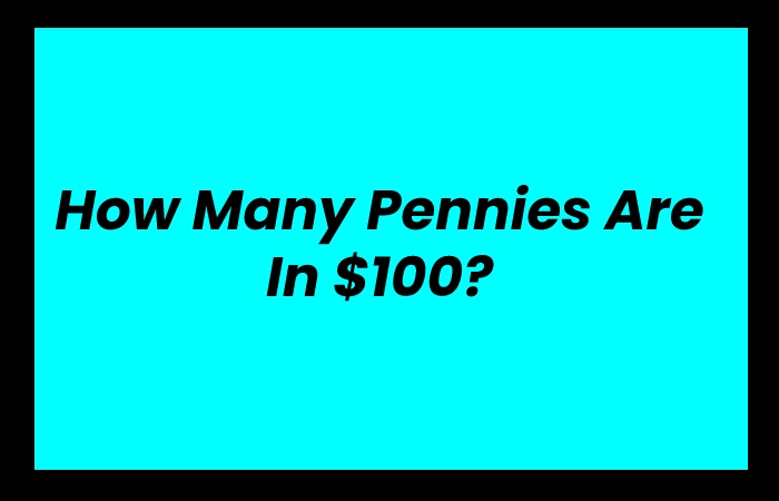 How Many Pennies Are In $100 
