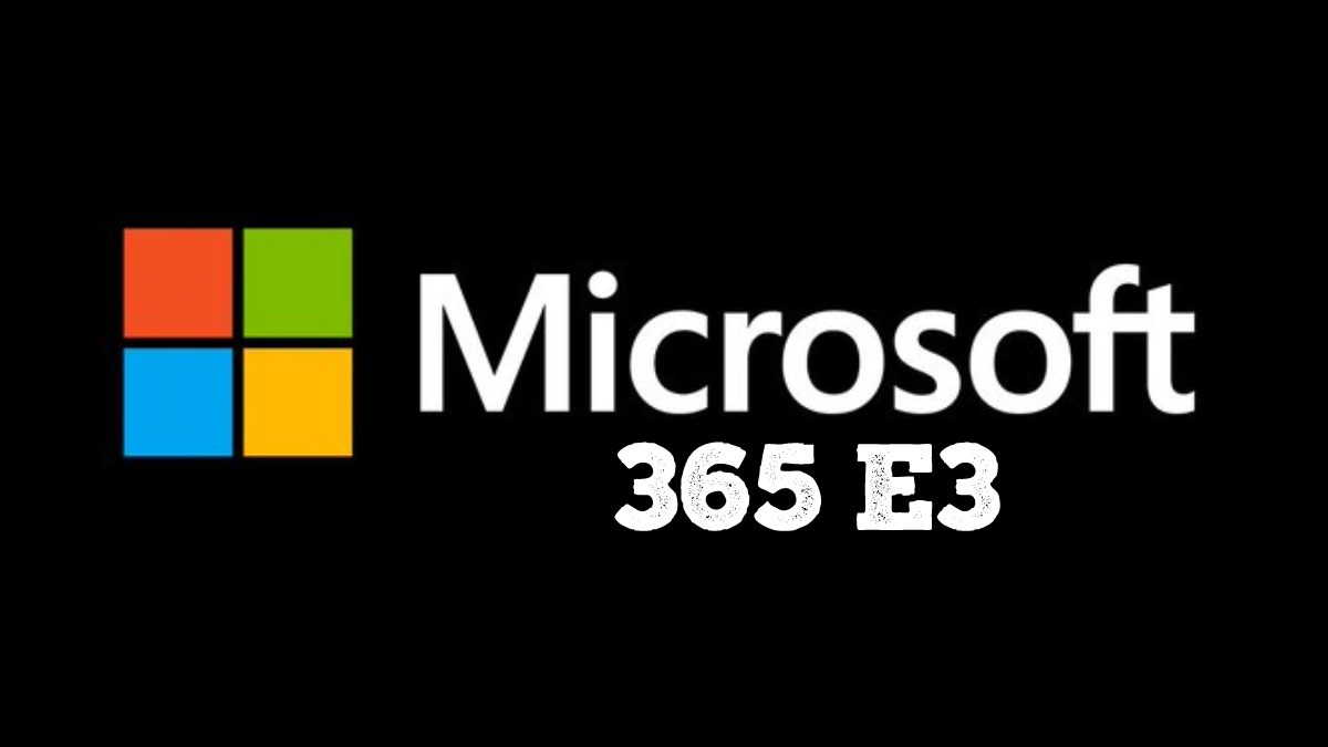 Microsoft 365 E3 – Business Plan And Licensing Tips