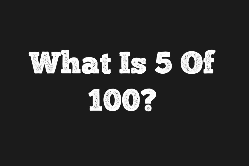 What Is 5 Of 100