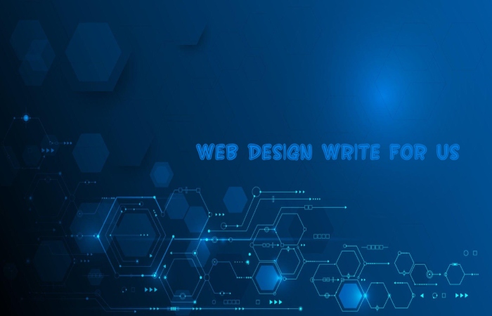 Web Design Write for Us – Submit and Contribute Post