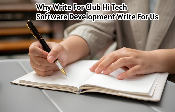 Why Write For Club Hi Tech – Software Development Write For Us