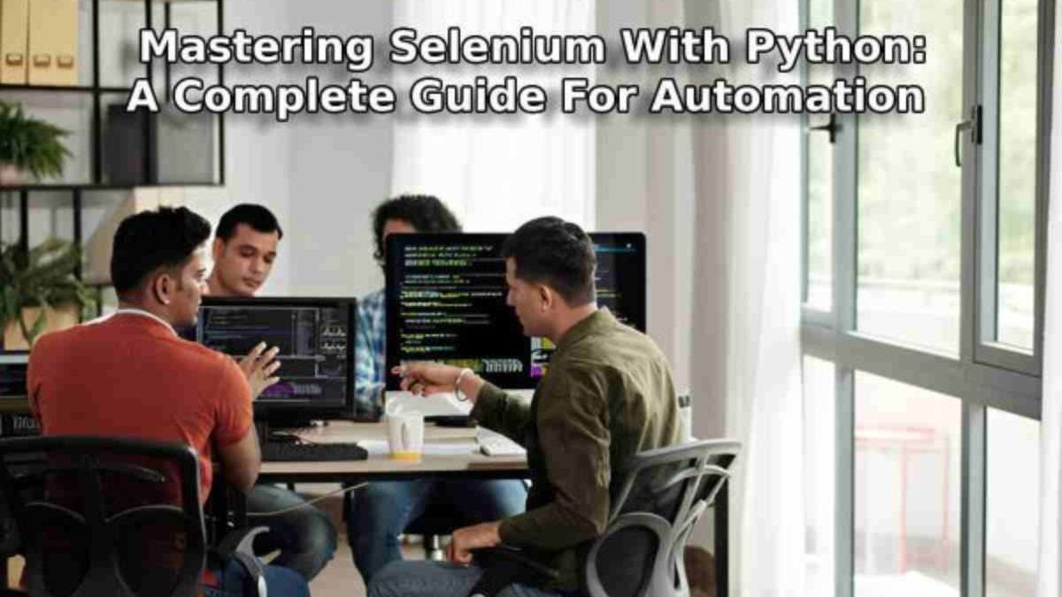  Mastering Selenium With Python: A Complete Guide For Automation