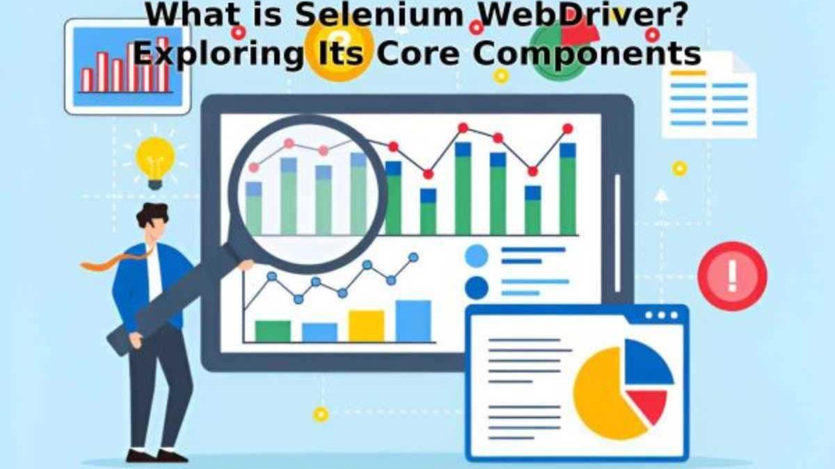 What is Selenium WebDriver? Exploring Its Core Components