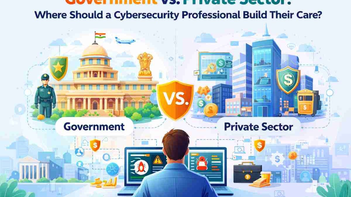 Government vs. Private Sector: Where Should a Cybersecurity Professional Build Their Career?